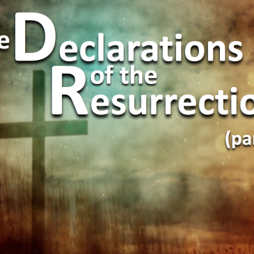 The Declarations of the Resurrection (part 2)